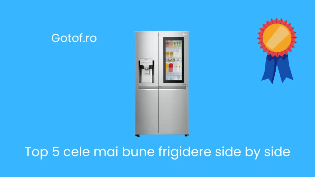 Top 5 cele mai bune frigidere side by side