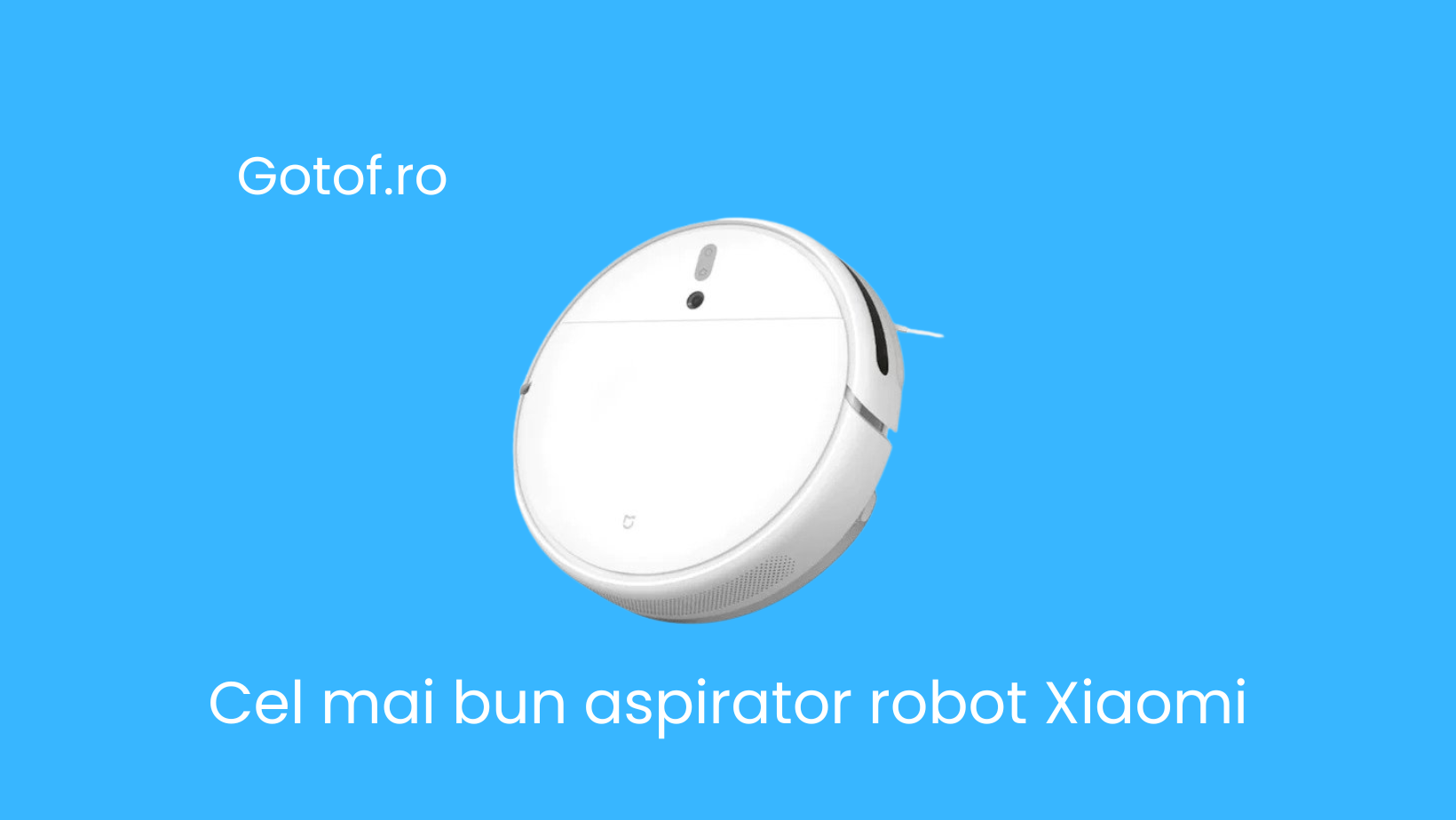 Cel mai bun aspirator robot Xiaomi